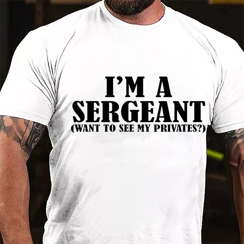 I'm A Sergeant (Want To See My Privates) Cotton T-shirt
