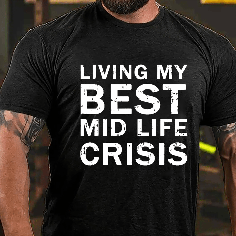 Living My Best Mid Life Crisis Cotton T-shirt