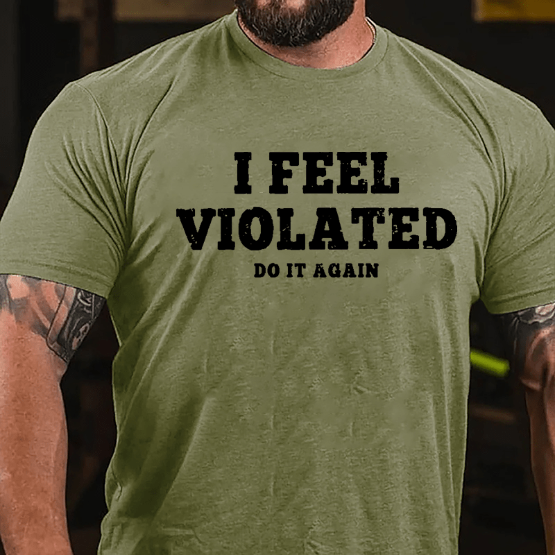 I Feel Violated Do It Again Cotton T-shirt