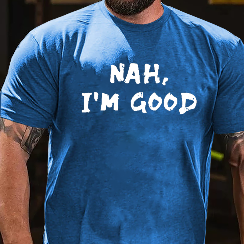 Nah I'm Good Cotton T-shirt