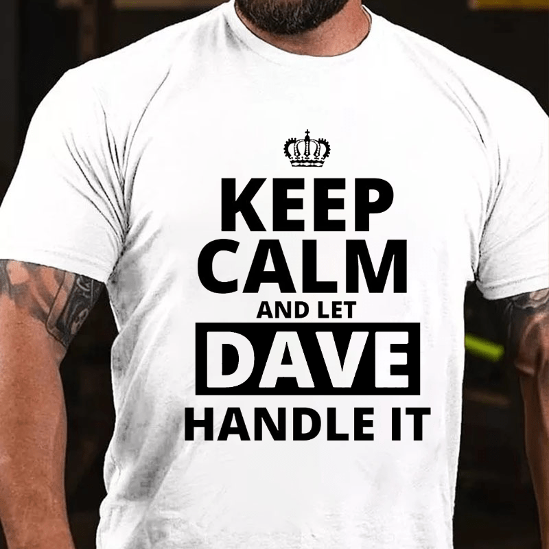 Keep Calm And Let Dave Handle It Cotton T-shirt