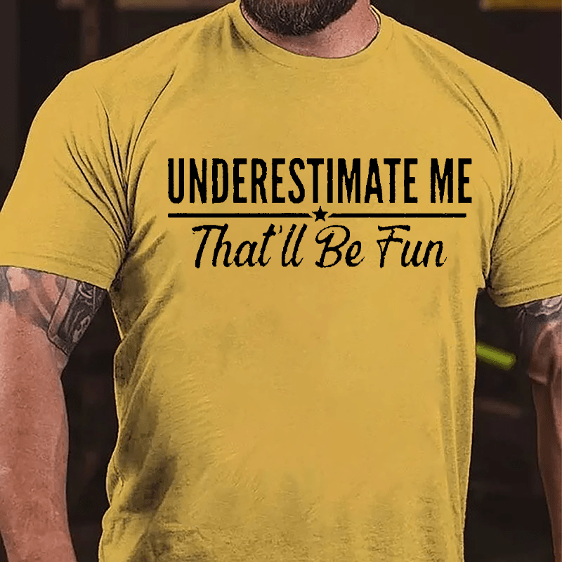 Underestimate Me That'll Be Fun Men's Cotton T-shirt