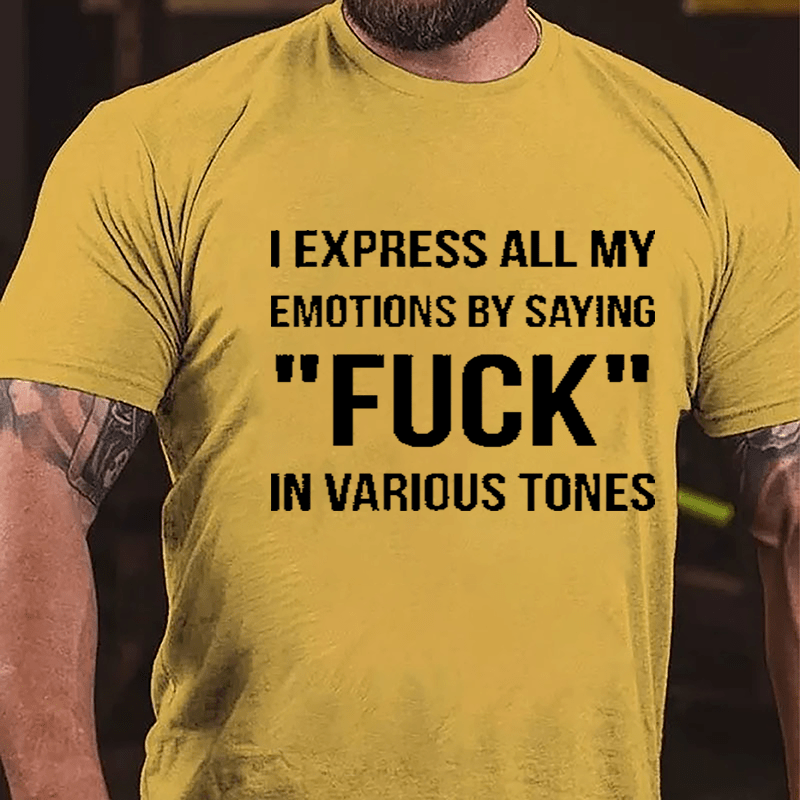 I Express All My Emotions By Saying "Fuck" In Various Tones Cotton T-shirt