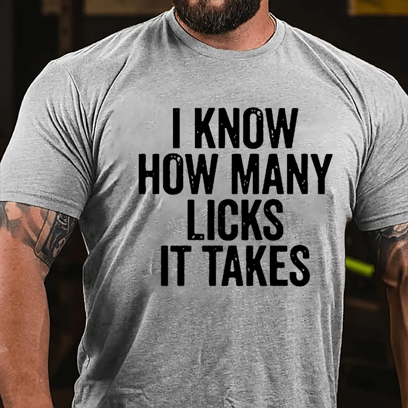 I Know How Many Licks It Takes Cotton T-shirt (Free Customization)