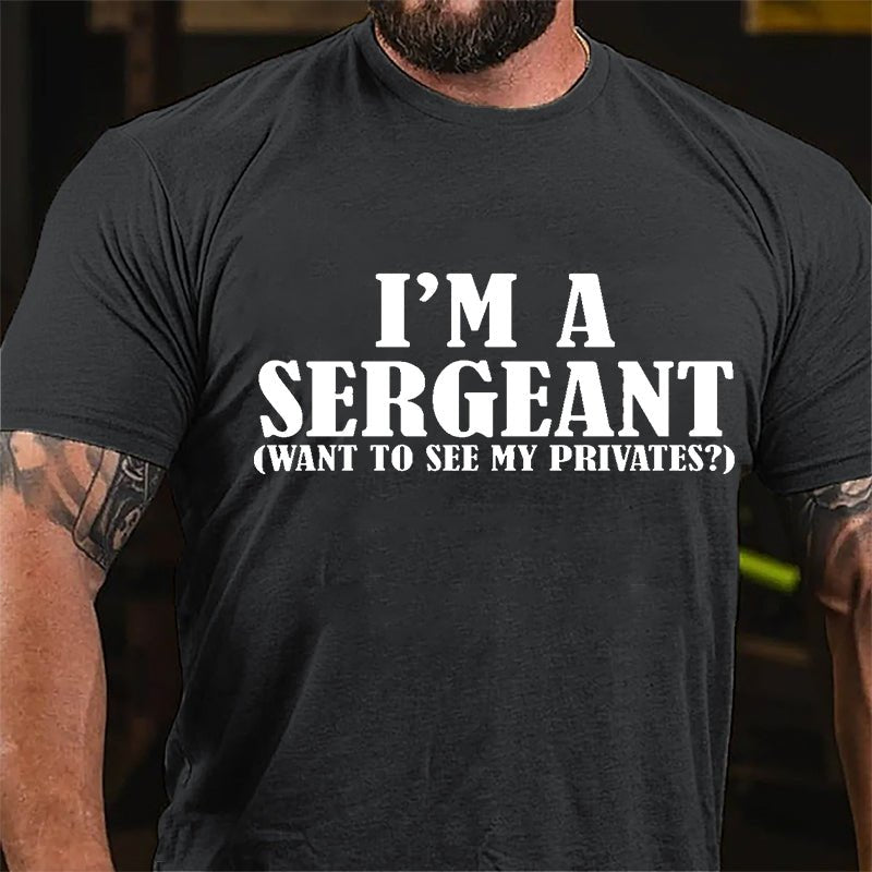 I'm A Sergeant (Want To See My Privates) Cotton T-shirt