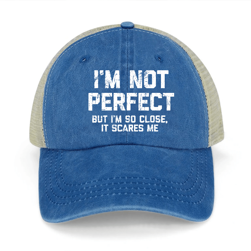 I'm Not Perfect But I'm So Close It Scares Me Washed Denim Trucker Hat