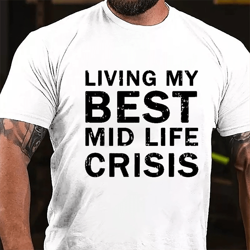 Living My Best Mid Life Crisis Cotton T-shirt