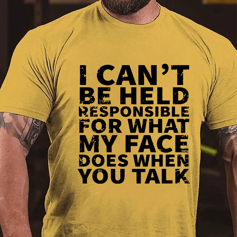I Can't Be Held Responsible For What My Face Does When You Talk Sarcastic Mens Cotton T-shirt