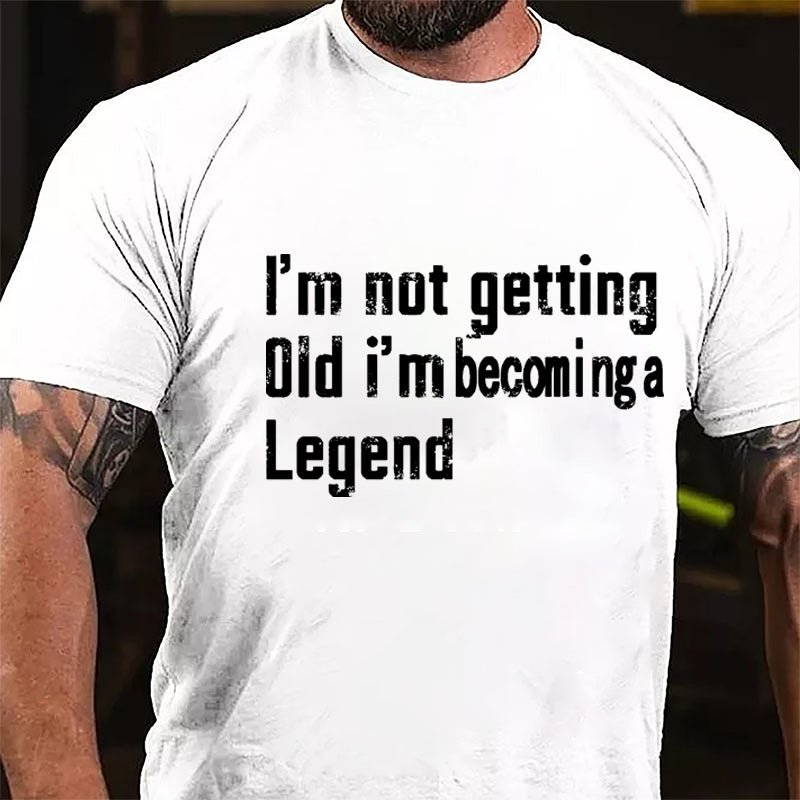 I'm Not Getting Old I'm Becoming A Legend Men's Cotton T-shirt
