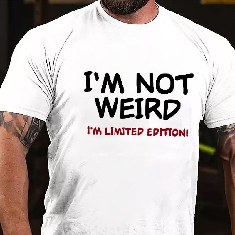 I'm Not Weird I'm Limited Edition Men's Cotton T-shirt