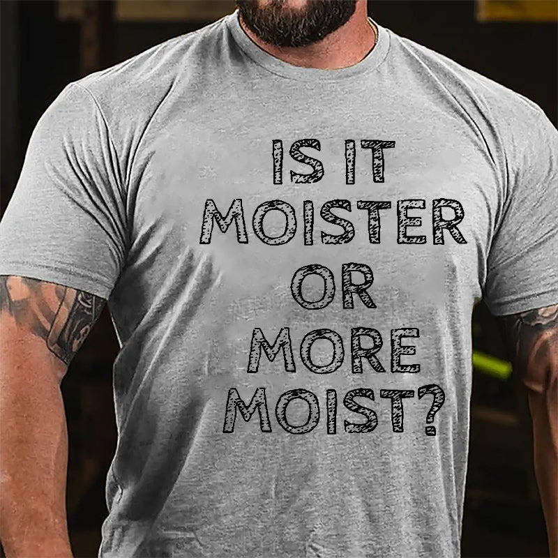 Is It Moister Or More Moist Cotton T-shirt