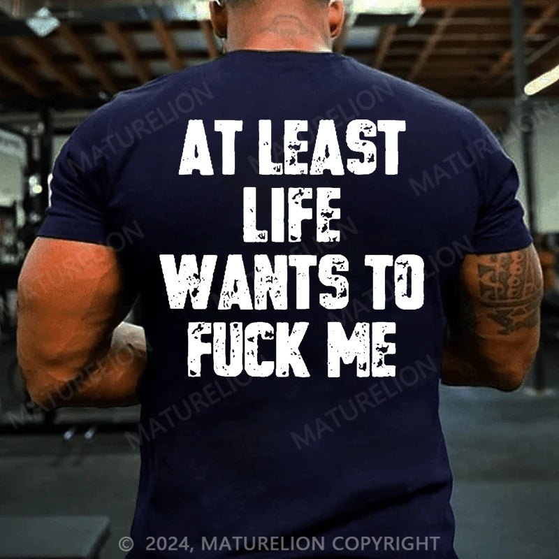 Maturelion At Least Life Wants To Fuck Me Cotton T-shirt (Free Customization)
