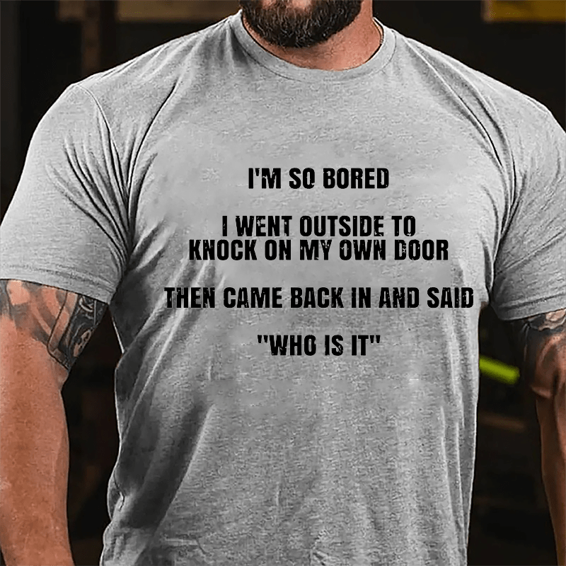 I'm So Sober I Went Outside To Knock On My Own Door Then Came Back In And Said "Who Is It" Cotton T-shirt