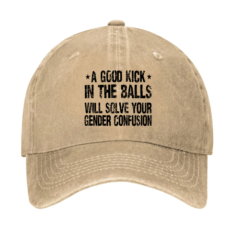 Maturelion Custom Cap A Good Kick In The Balls Will Solve Your Gender Confusion Cap