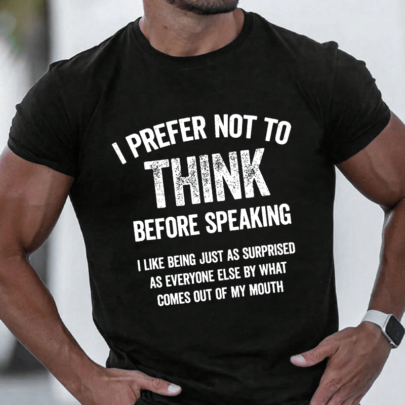 I Prefer Not To Think Before Speaking Cotton T-shirt (Free Customization)