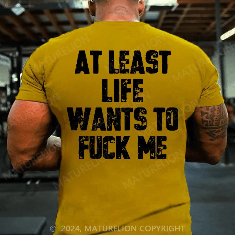 Maturelion At Least Life Wants To Fuck Me Cotton T-shirt (Free Customization)