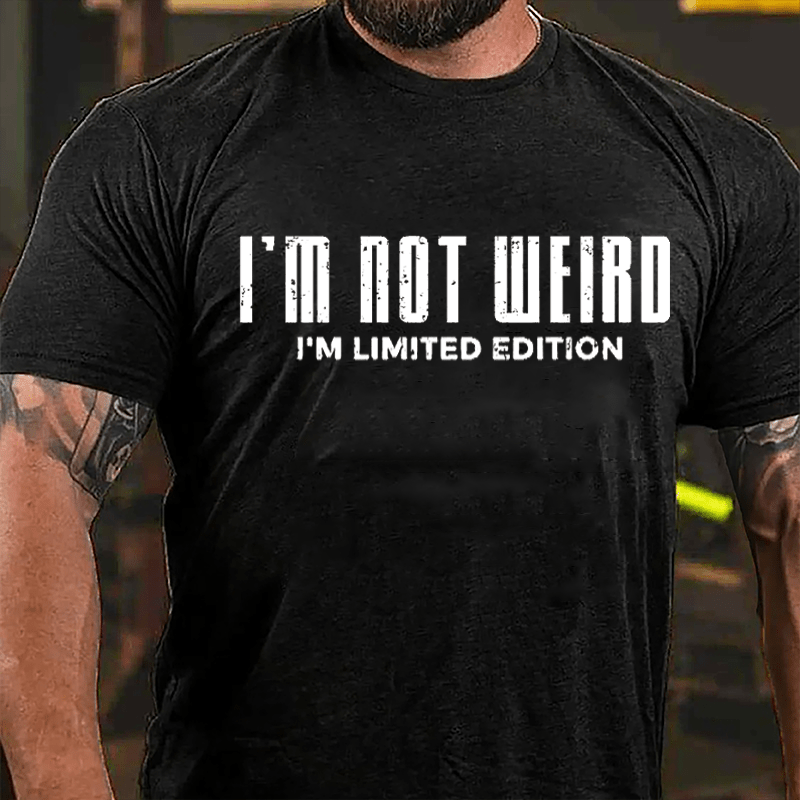 I'm Not Weird I'm Limited Edition Cotton T-shirt