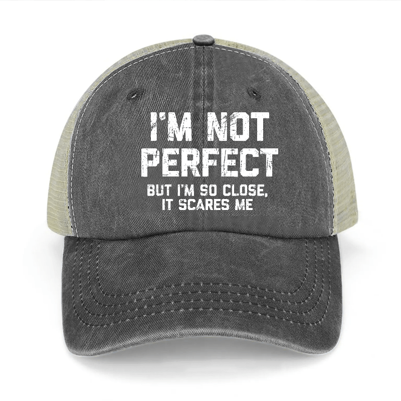 I'm Not Perfect But I'm So Close It Scares Me Washed Denim Trucker Hat