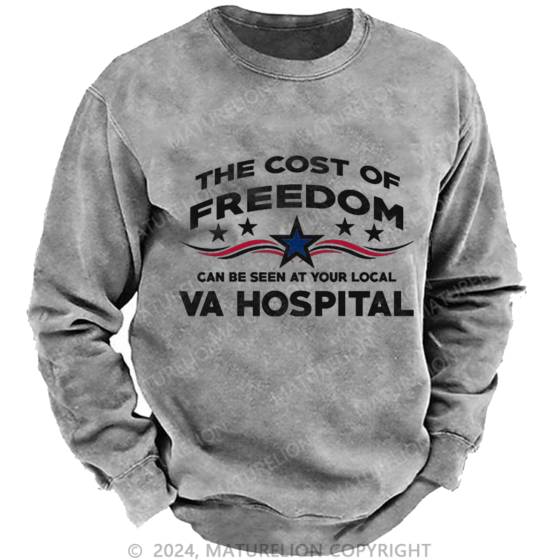 Maturelion The Cost Of Freedom Can Be Seen At Your Local VA Hospital Washed Sweatshirts