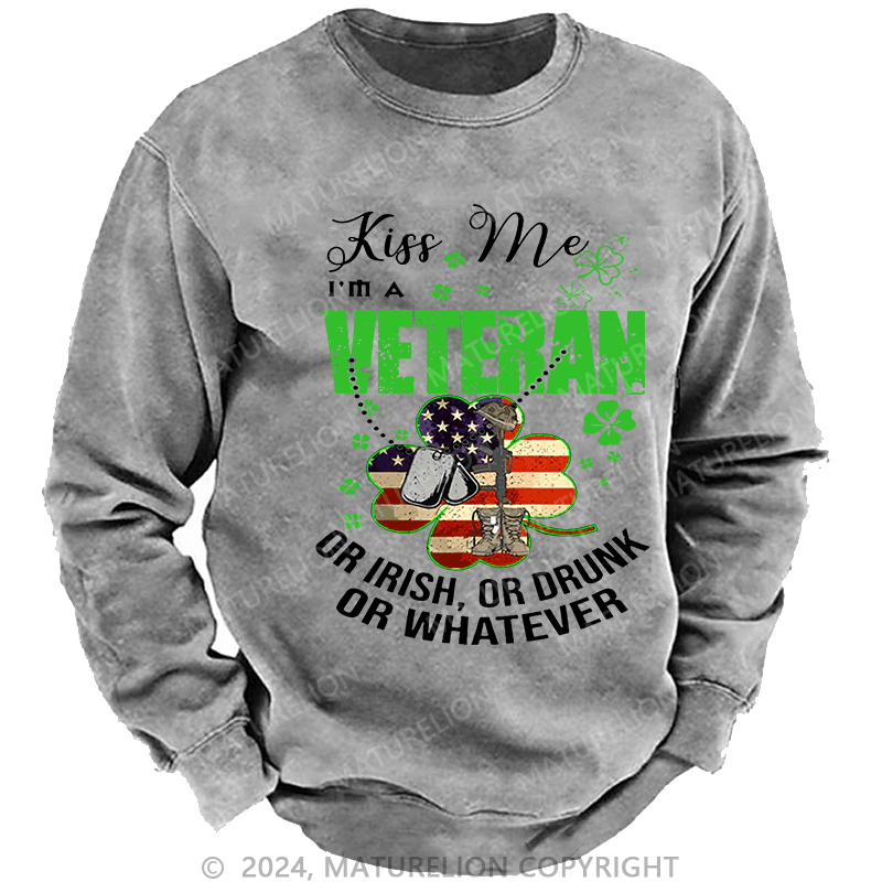Maturelion Men's Sweatshirt IM A Veteran Or Irish Or Drunk Or Whatever Patricks Custom Washed Sweatshirt