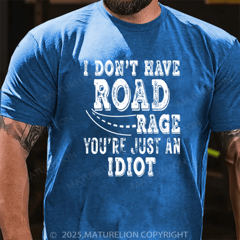 Maturelion Men's T-Shirt I Don't Have Road Rage You're Just an Idiot Cotton T-Shirt