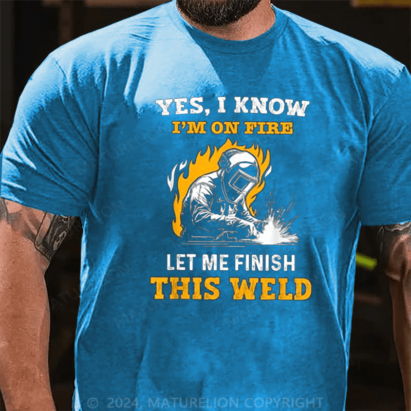 Maturelion Men's T-Shirt Welder Yes, I Know I'm On Fire Cotton T-shirt (Free Customization)