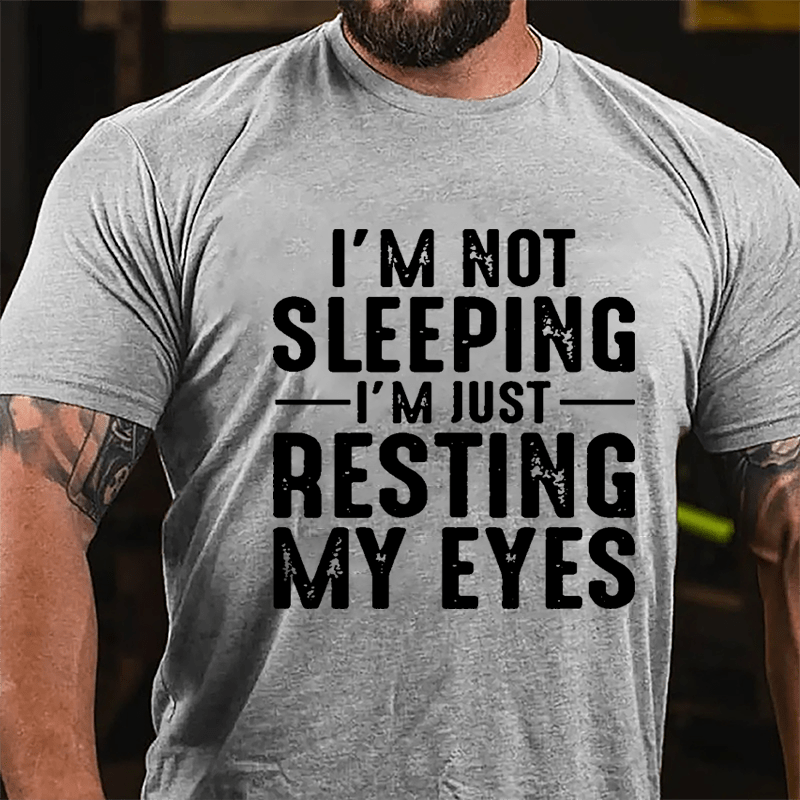 I'm Not Sleeping I'm Just Resting My Eyes Cotton T-shirt