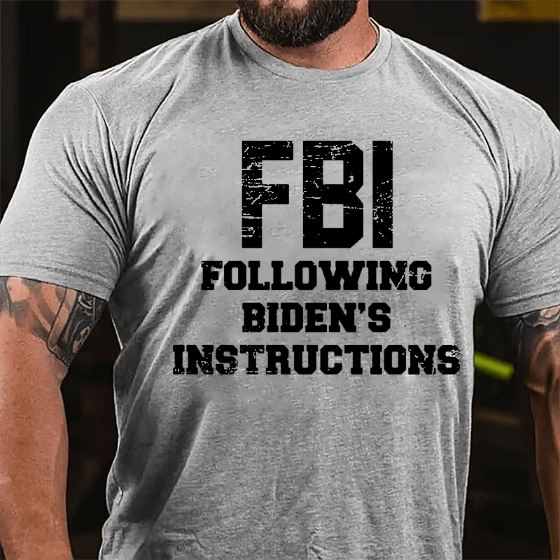 FBI Following Biden's Instructions Cotton T-shirt