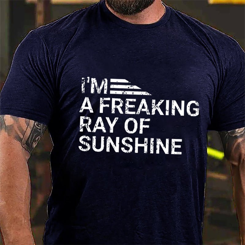I'm A Freaking Ray Of Sunshine Cotton T-shirt (Free Customization)