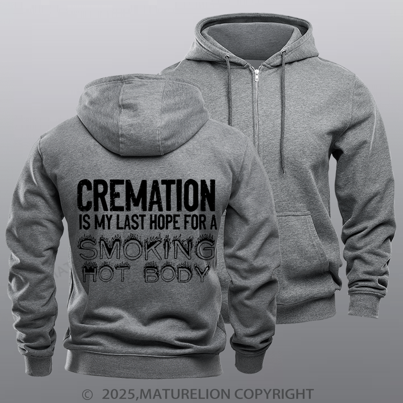 Maturelion Men's Hoodie Cremation Is My Last Hope For A Smoking Hot Body Zipper Hoodie