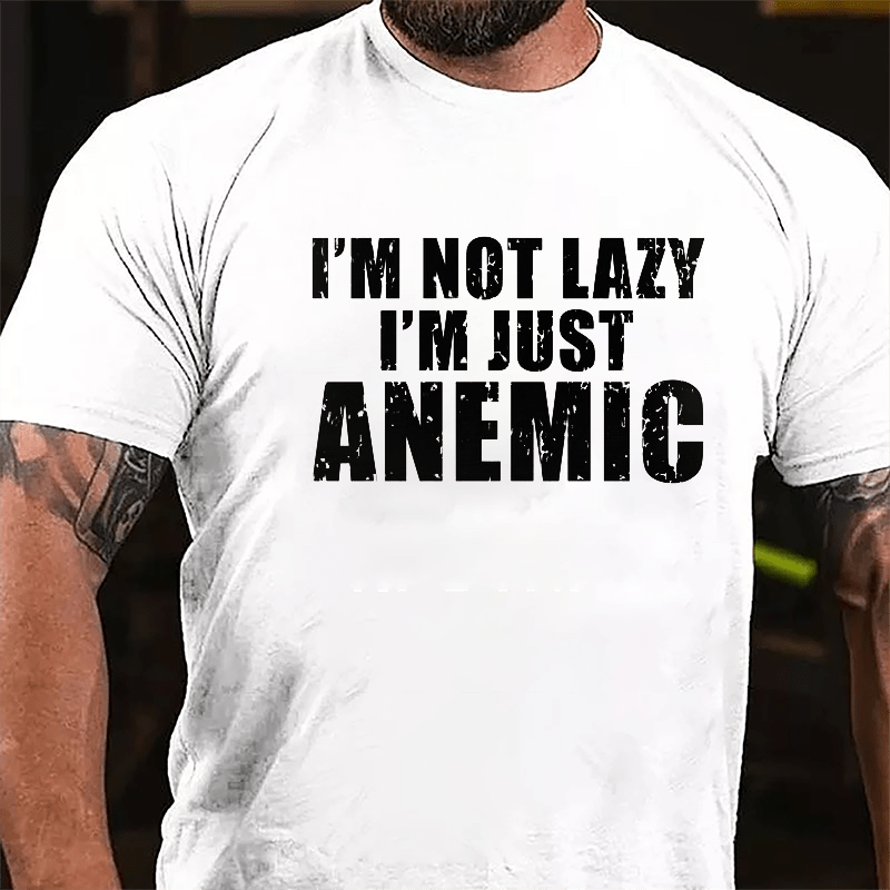 I'm Not Lazy I'm Just Anemic Cotton T-shirt