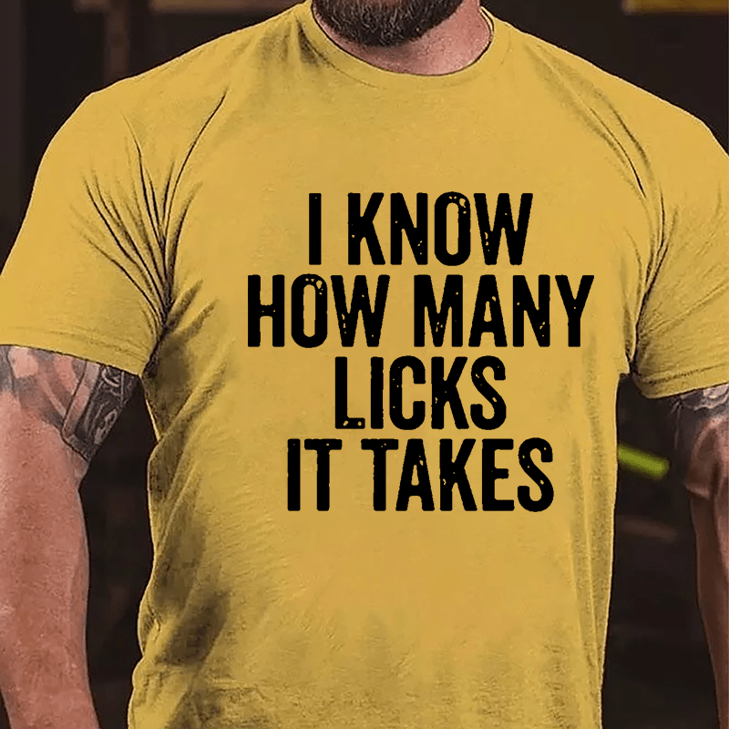 I Know How Many Licks It Takes Cotton T-shirt (Free Customization)