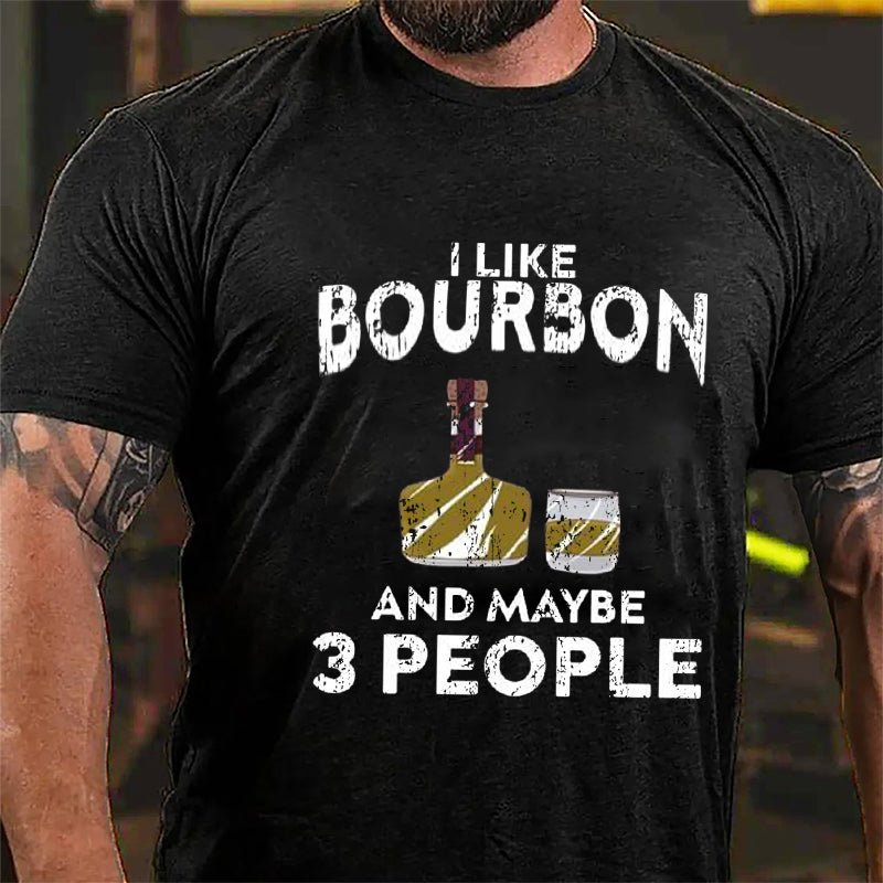 I Like Bourbon And Maybe Three People Cotton T-shirt