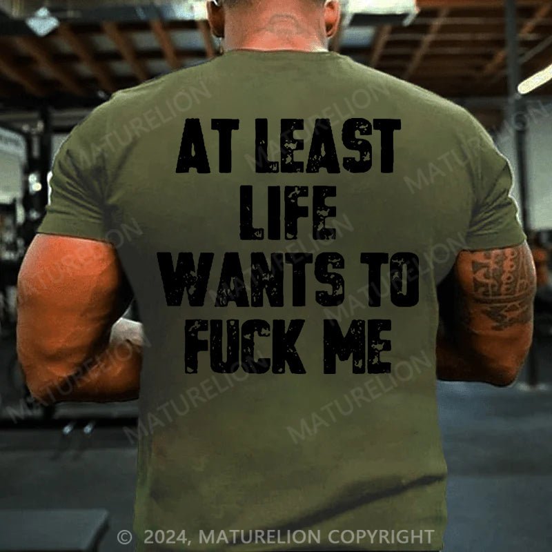 Maturelion At Least Life Wants To Fuck Me Cotton T-shirt (Free Customization)