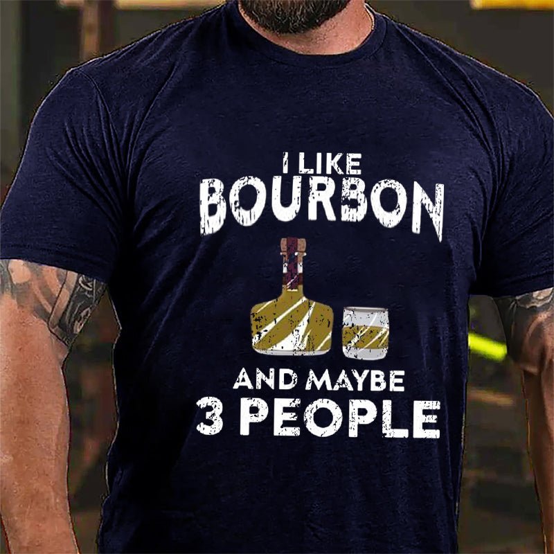 I Like Bourbon And Maybe Three People Cotton T-shirt