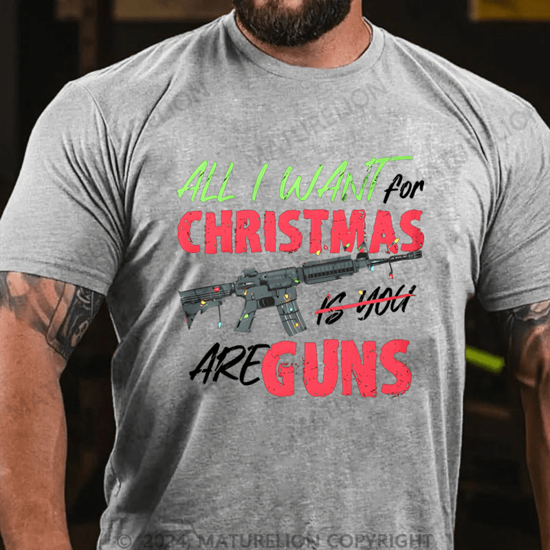 Maturelion Men's T-Shirt All I Want For Christmas Is You Are Guns T-Shirt
