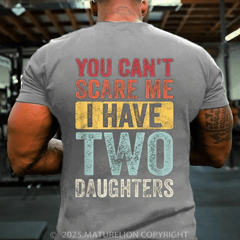 Maturelion Men's T-Shirt You Can't Scare Me, I Have Two Daughters Funny Dad T-Shirt