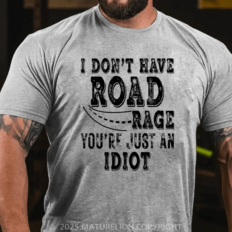 Maturelion Men's T-Shirt I Don't Have Road Rage You're Just an Idiot Cotton T-Shirt