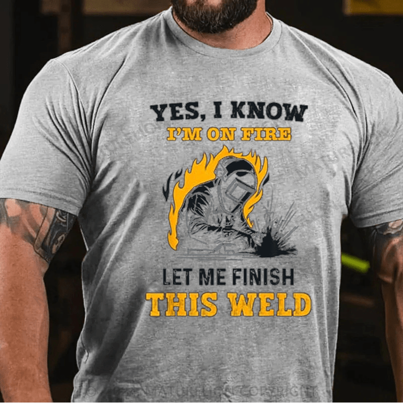Maturelion Men's T-Shirt Welder Yes, I Know I'm On Fire Cotton T-shirt (Free Customization)