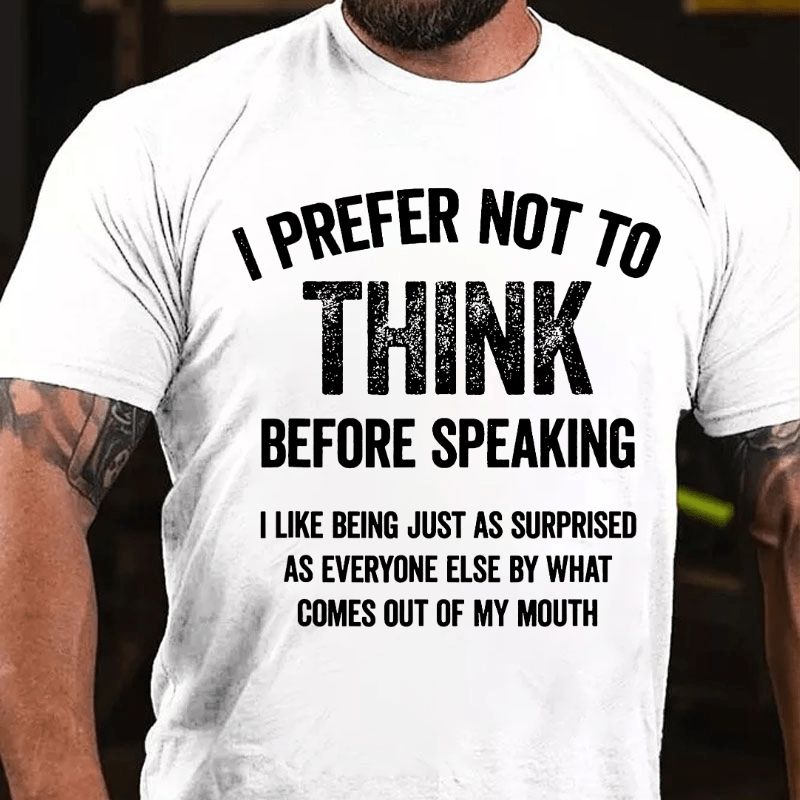 I Prefer Not To Think Before Speaking Cotton T-shirt (Free Customization)