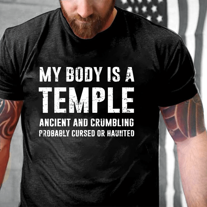 My Body Is A Temple Ancient And Crumbling Probably Cursed Or Haunted Cotton T-shirt (Free Customization)