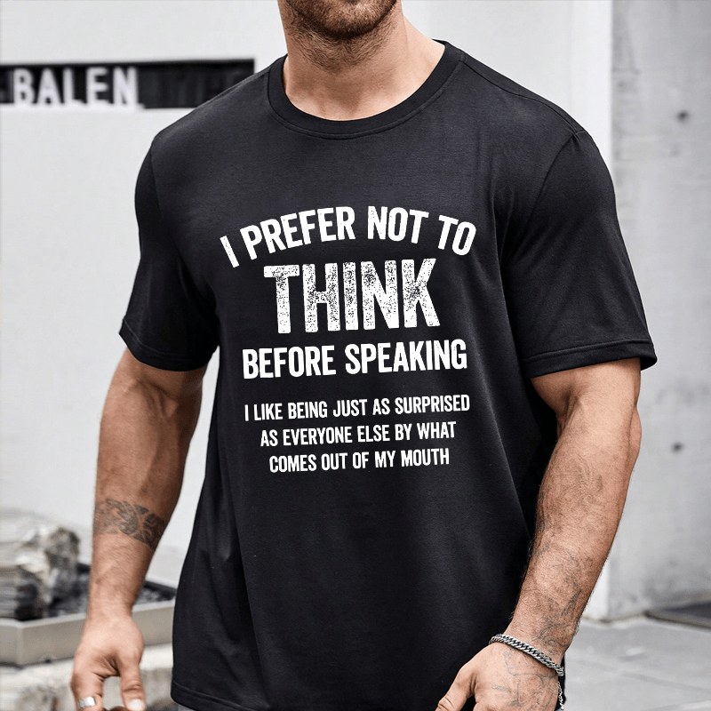 I Prefer Not To Think Before Speaking Cotton T-shirt (Free Customization)
