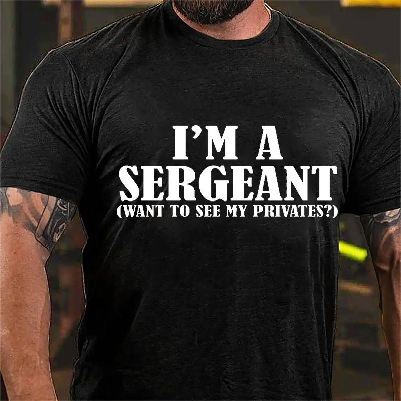 I'm A Sergeant (Want To See My Privates) Cotton T-shirt