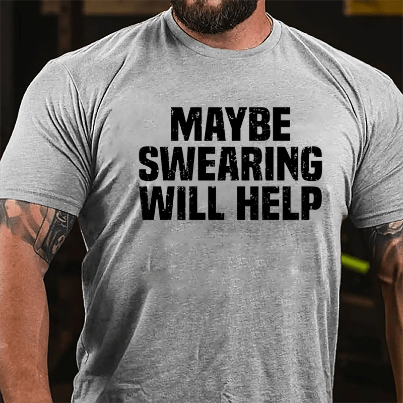 Maybe Swearing Will Help Cotton T-shirt