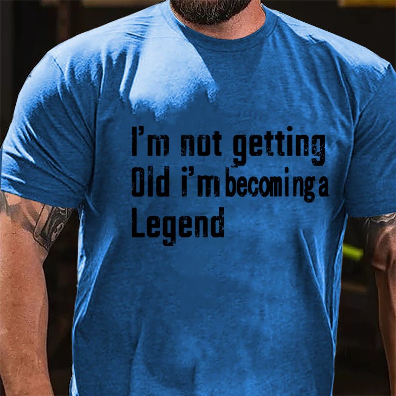 I'm Not Getting Old I'm Becoming A Legend Men's Cotton T-shirt