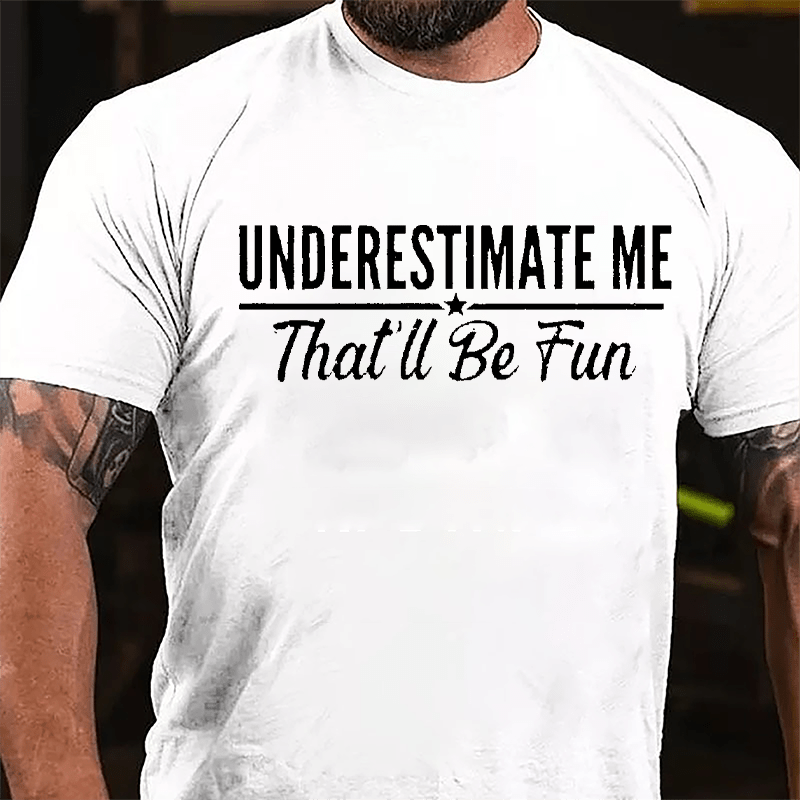 Underestimate Me That'll Be Fun Men's Cotton T-shirt