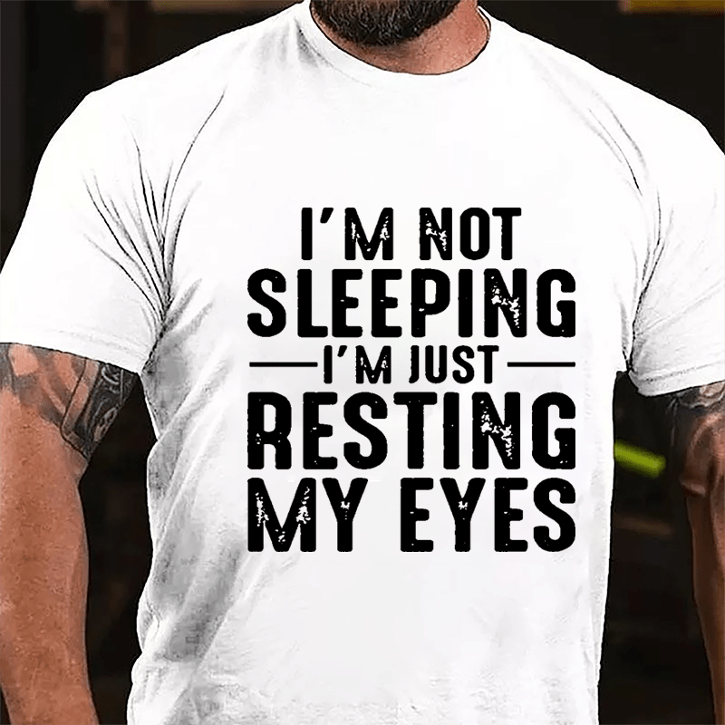 I'm Not Sleeping I'm Just Resting My Eyes Cotton T-shirt