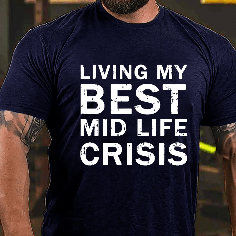 Living My Best Mid Life Crisis Cotton T-shirt