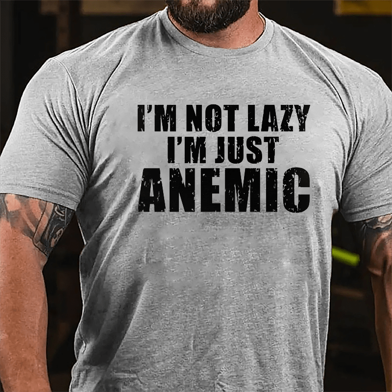 I'm Not Lazy I'm Just Anemic Cotton T-shirt
