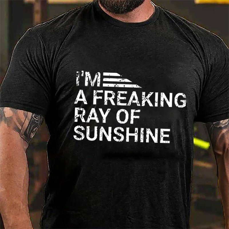 I'm A Freaking Ray Of Sunshine Cotton T-shirt (Free Customization)